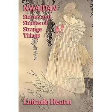 Kwaidan, Stories and Studies of Strange Things