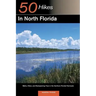 Explorer's Guide 50 Hikes in North Florida: Walks, Hikes, and Backpacking Trips in the Northern Florida Peninsula