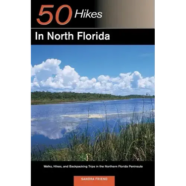 Explorer's Guide 50 Hikes in North Florida: Walks, Hikes, and Backpacking Trips in the Northern Florida Peninsula