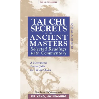 Tai CHI Secrets of the Ancient Masters: Selected Readings from the Masters