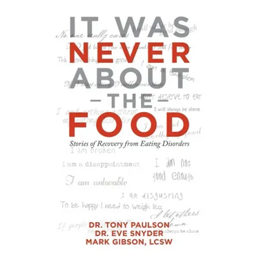 It Was Never About the Food: Stories of Recovery from Eating Disorders