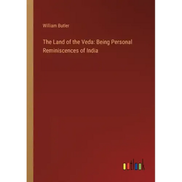 The Land of the Veda: Being Personal Reminiscences of India