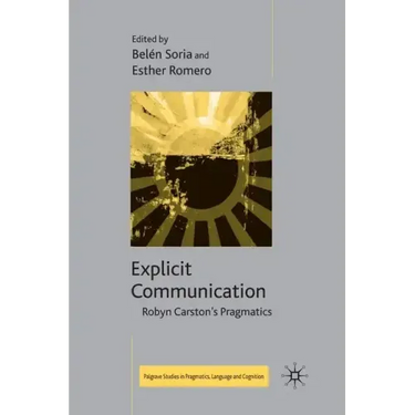 Explicit Communication: Robyn Carston's Pragmatics