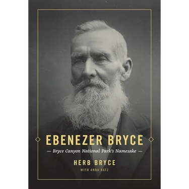 Ebenezer Bryce: Bryce Canyon National Park's Namesake