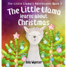 The Little Llama Learns About Christmas: An illustrated children's book