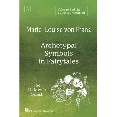 Volume 3 of the Collected Works of Marie-Louise von Franz: Archetypal Symbols in Fairytales: The Maiden's Quest