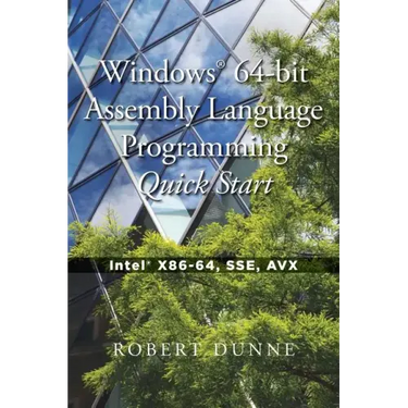 Windows(R) 64-bit Assembly Language Programming Quick Start: Intel(R) X86-64, SSE, AVX