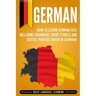 German: How to Learn German Fast, Including Grammar, Short Stories and Useful Phrases when in Germany