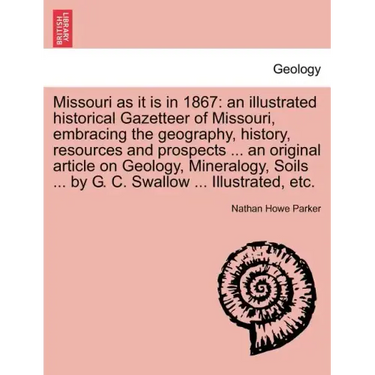 Missouri as it is in 1867: an illustrated historical Gazetteer of Missouri, embracing the geography, history, resources and prospects ... an orig