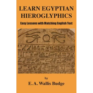 Learn Egyptian Hieroglyphics: Easy Lessons with Matching English Text