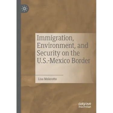 Immigration, Environment, and Security on the U.S.-Mexico Border