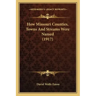 How Missouri Counties, Towns And Streams Were Named (1917)