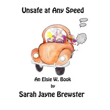 Unsafe at Any Speed: An Elsie W. Book