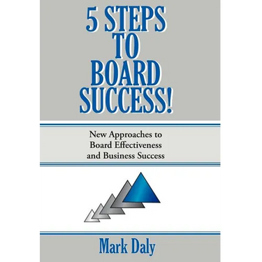 5 Steps to Board Success: New Approaches to Board Effectiveness and Business Success