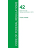 Code of Federal Regulations Title 42, Volume 3, October 1, 2015