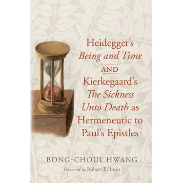 Heidegger's Being and Time and Kierkegaard's the Sickness Unto Death as Hermeneutic to Paul's Epistles