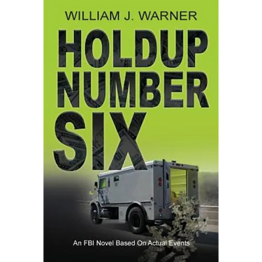 Holdup Number Six, an FBI Novel Based on Actual Events