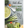 The Soups and Snacks of India: Add Spice to Your Life with Indian Snacks and Soups!
