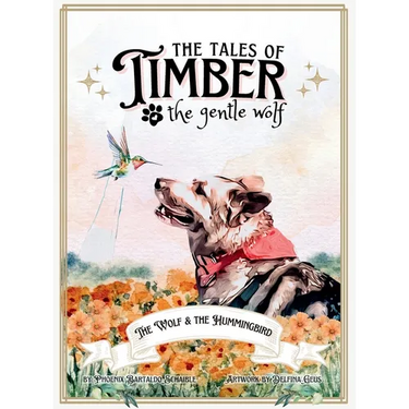 The Tales of Timber the Gentle Wolf: The Wolf and the Hummingbird