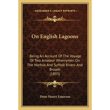 On English Lagoons: Being An Account Of The Voyage Of Two Amateur Wherrymen On The Norfolk And Suffolk Rivers And Broads (1893)
