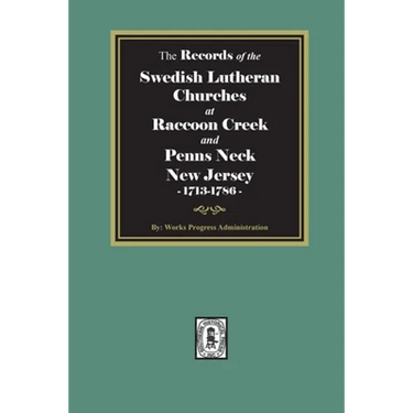 The Records of the SWEDISH Lutheran Churches at Raccoon and Penns Neck, New Jersey, 1713-1786