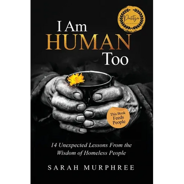 I Am Human Too: 14 Unexpected Lessons from the Wisdom of Homeless People