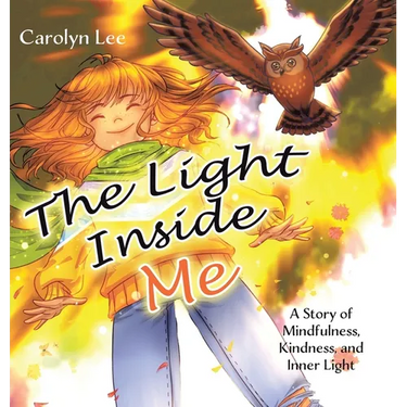 The Light Inside Me: A Story of Mindfulness, Kindness, and Inner Light
