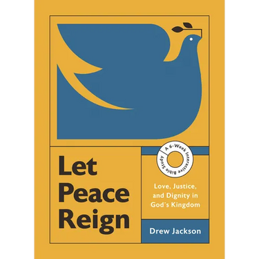 Let Peace Reign: Love, Justice, and Dignity in God's Kingdom--A 6-Week Interactive Bible Study with Video Access