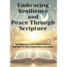 Embracing Resilience and Peace Through Scripture: A Faith-Based Guide to Emotional Strength and Spiritual Growth: Daily Reflections, Journaling Exerci