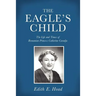 The Eagle's Child: The Life and Times of Romanian Princess Catherine Caradja