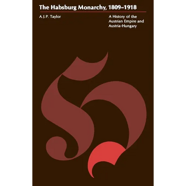 The Habsburg Monarchy, 1809-1918: A History of the Austrian Empire and Austria-Hungary