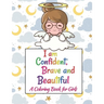 I Am Confident, Brave & Beautiful: Colorful Coloring Book For The Girls Who Want To Be Brave, Fearless, Strong And Beautiful Girl