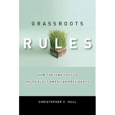 Grassroots Rules: How the Iowa Caucus Helps Elect American Presidents