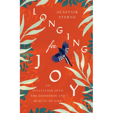 Longing for Joy: An Invitation into the Goodness and Beauty of Life