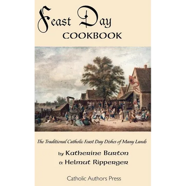 Feast Day Cookbook; The Traditional Catholic Feast Day Dishes of Many Lands