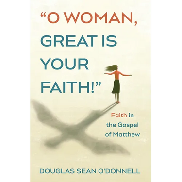 O Woman, Great is Your Faith!