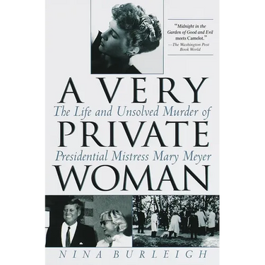 A Very Private Woman: The Life and Unsolved Murder of Presidential Mistress Mary Meyer
