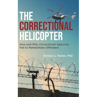 The Correctional Helicopter: How and Why Correctional Agencies Fail to Rehabilitate Offenders