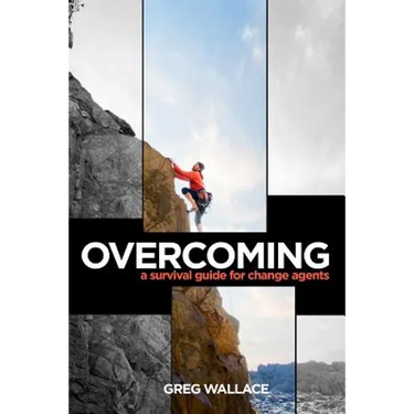 Overcoming: A Survival Guide for Change Agents