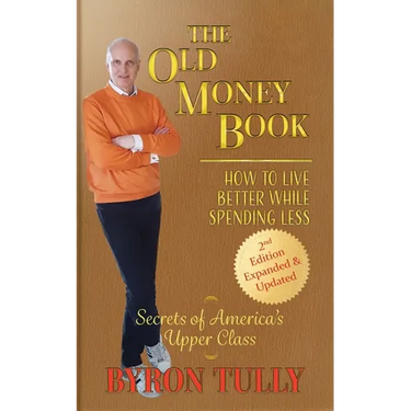 The Old Money Book: How to Live Better While Spending Less: How to Live