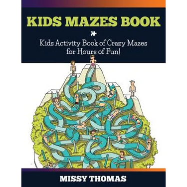 Kids Mazes Book: Kids Activity Book of Crazy Mazes for Hours of Fun!
