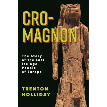 Cro-Magnon: The Story of the Last Ice Age People of Europe