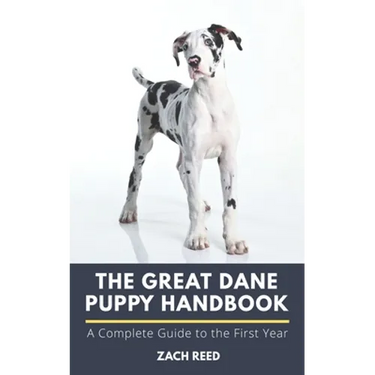 The Great Dane Puppy Handbook: A Complete Guide to the First Year