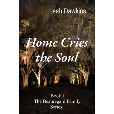 Home Cries the Soul: Book I The Beauregard Family Series