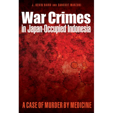 War Crimes in Japan-Occupied Indonesia: A Case of Murder by Medicine