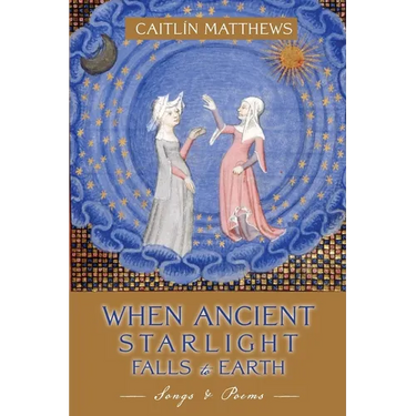 When Ancient Starlight Falls to Earth: Songs and Poems