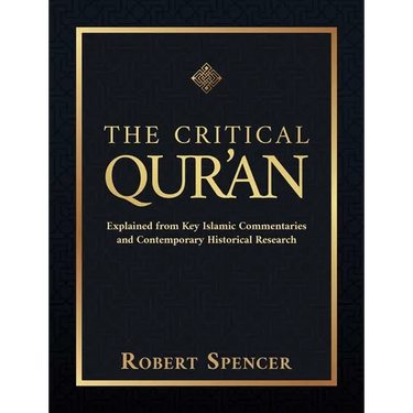 The Critical Qur'an: Explained from Key Islamic Commentaries and Contemporary Historical Research