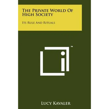 The Private World Of High Society: Its Rule And Rituals