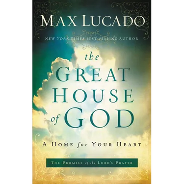 The Great House of God: A Home for Your Heart (the Promise of the Lord's Prayer)
