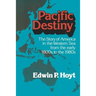 Pacific Destiny: The Story of America in the Western Sea from the Early 1800s to the 1980s